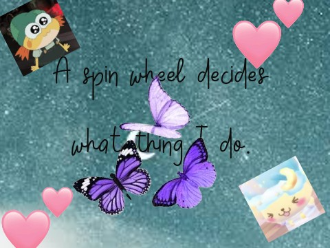 A spin wheel decides what thing I do.