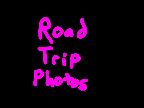 Road Trip Pics