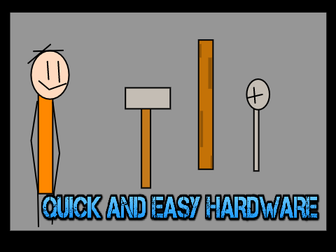 Quick and easy hardware