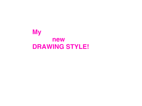 My new drawing style!