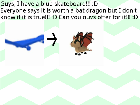 IS A BLUE SKATEBOARD WORTH A BAT DRAGON?