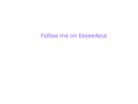 Follow me on @Eevee4eut