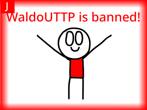 WALDOUTTP IS BANNED!!!