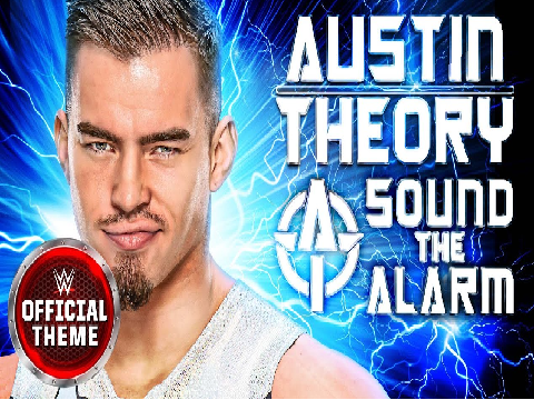 Austin Theory Theme Song - "Sound the Alarm"