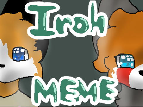 Iroh | Animated Meme + Gift