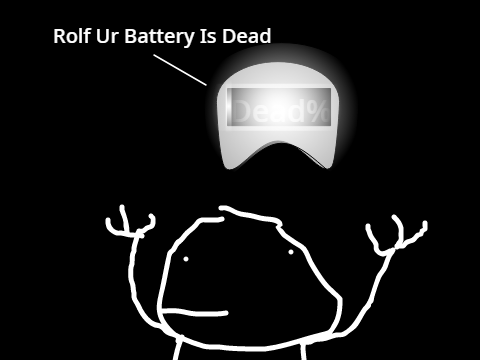 Rolf Your Battery Is  Dead