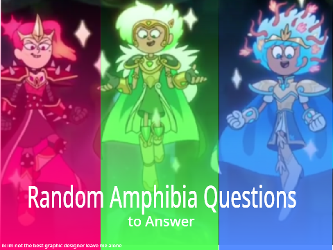 My Random Amphibia Questions Answers