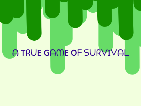 ~~A TRUE Game Of Survival~~