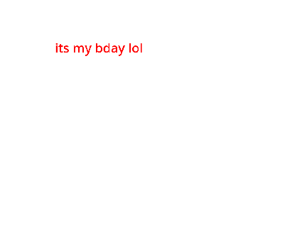 its my bday lol