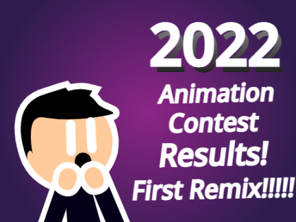 2022 Animation  Contest Results!  First Remix!!!!!