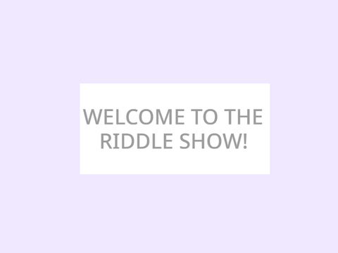 Riddle show~