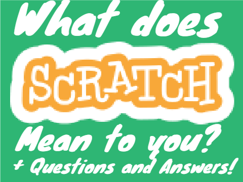 What does Scratch means to you? - Plus Q&A!