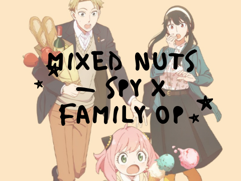 Mixed Nuts - Spy X Family OP
