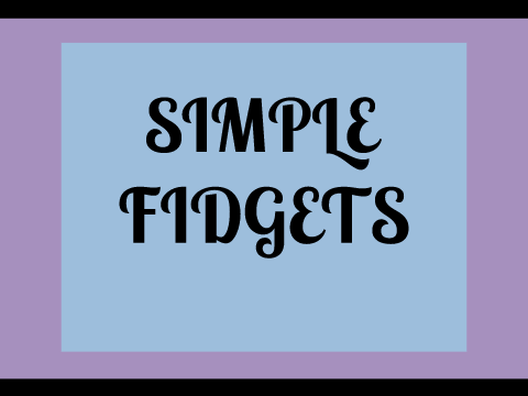 Simple Fidgets