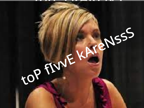 Top 5 KARENS