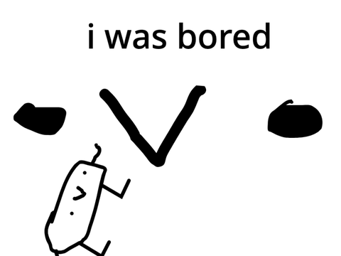 so i was bored