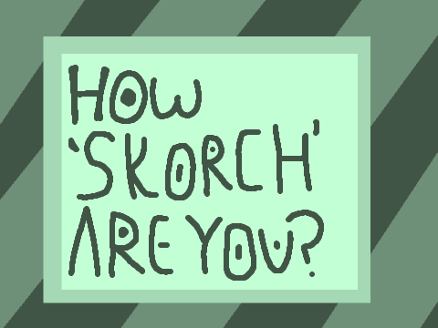 How Skorch Are You? 32/42