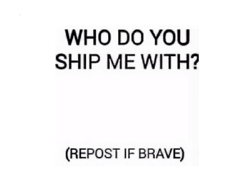 Who do you ship me with :I remix remix tell meh remix