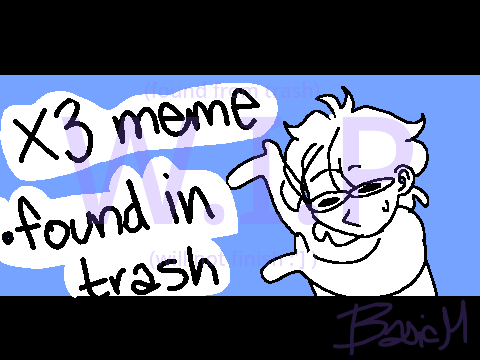 X3 meme ||ft. BasicMuffin|| W.I.P -found in trash again