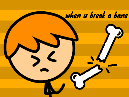 when u break a bone