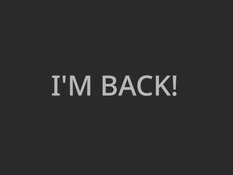 I'm Back!