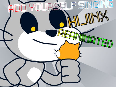 Add yourself/your oc singing Hijinx reanimated