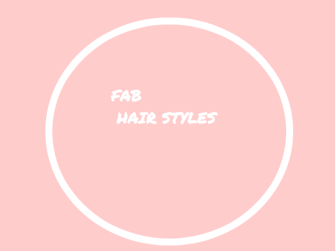 FAB CHOICE: Hair Styles