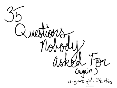 35 Questions Nobody Asked For...A Third Time remix
