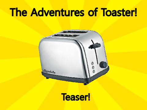 The Adventures of Toaster: Teaser!