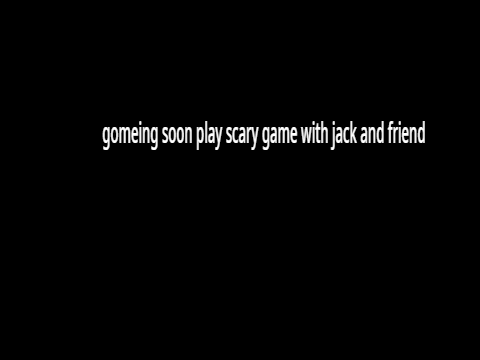 gomeing soon scary game jack and friends