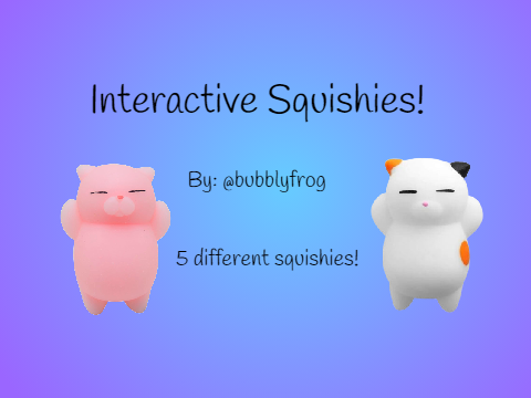 ~Interactive Squishies~