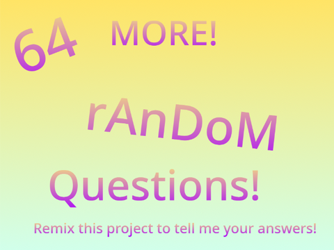 MORE 64 random questions! 