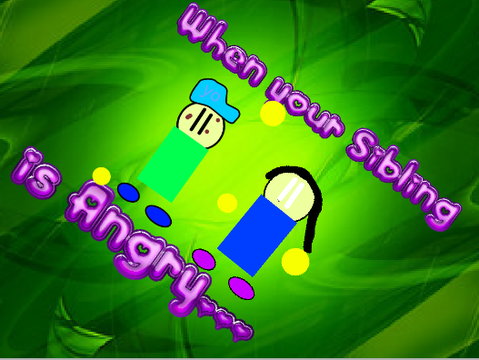 When your sibling is angry...