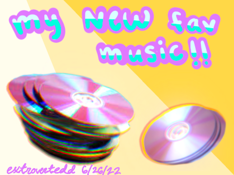 *NEW* favorite music of mine!!