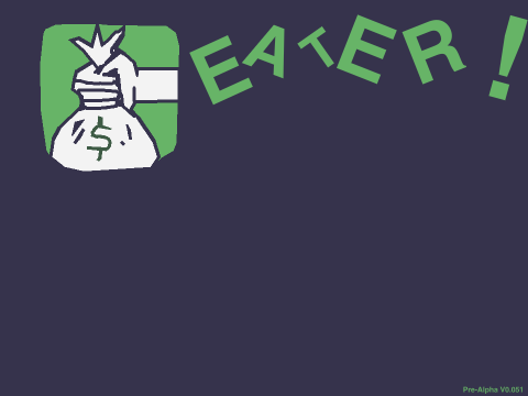 Money Eater! Pre-Alpha V0.051