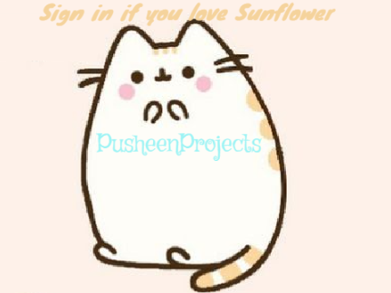 Sign in if you love Sunflower(pusheen's mom)