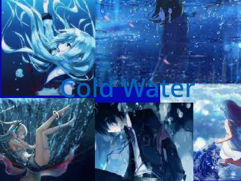 '~/_Cold_ Water_\~'