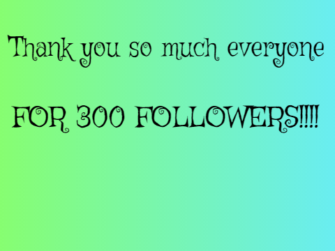 Thanks for 300 follows!!!