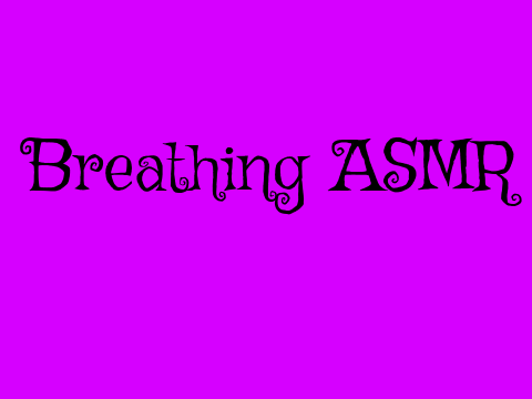 Breathing ASMR