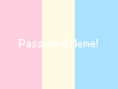 ^ Password Meme! ^