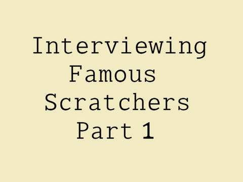 Interviewing Famous Scratchers Part 1 Unfinished