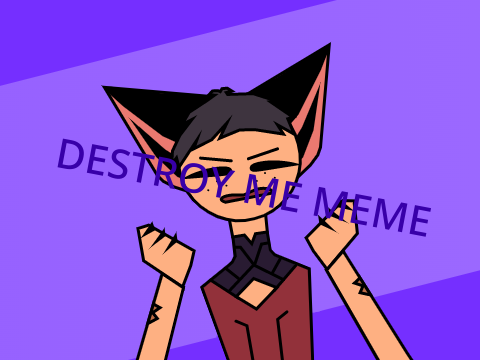 —{ Destroy me }—( meme template ) remix