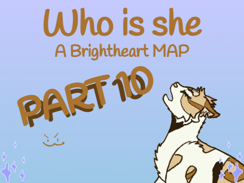 Part 10: Who is she || A Brightheart MAP
