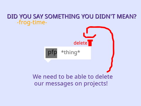petition for the ability to delete your own messages on projects!
