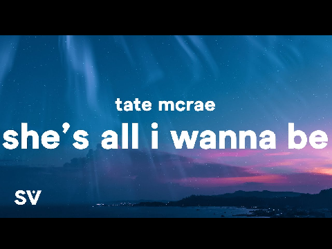 She's All I Wanna Be. TATE MCRAE
