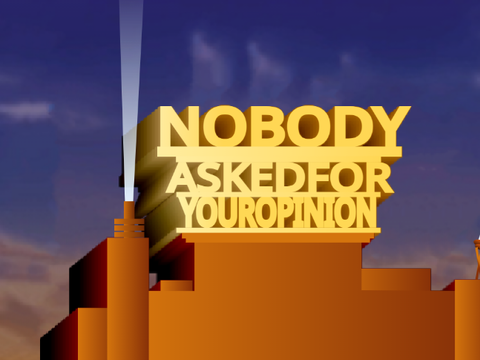 Nobody Asked For Your Opinion
