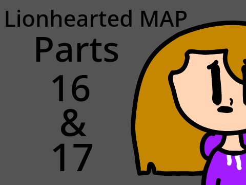 Lionhearted MAP parts 16 & 17