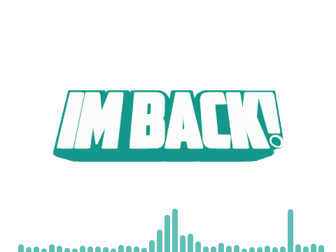 IM BACK!