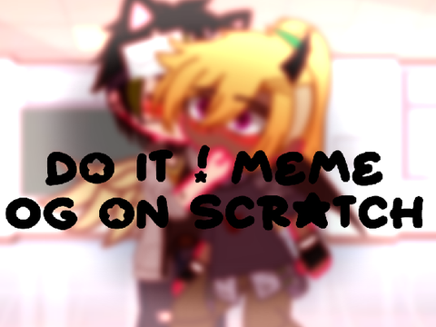 Do It ! Meme // OG on Scratch // @Aknyi