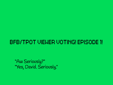 BFB/TPOT Viewer Voting! Episode 1!